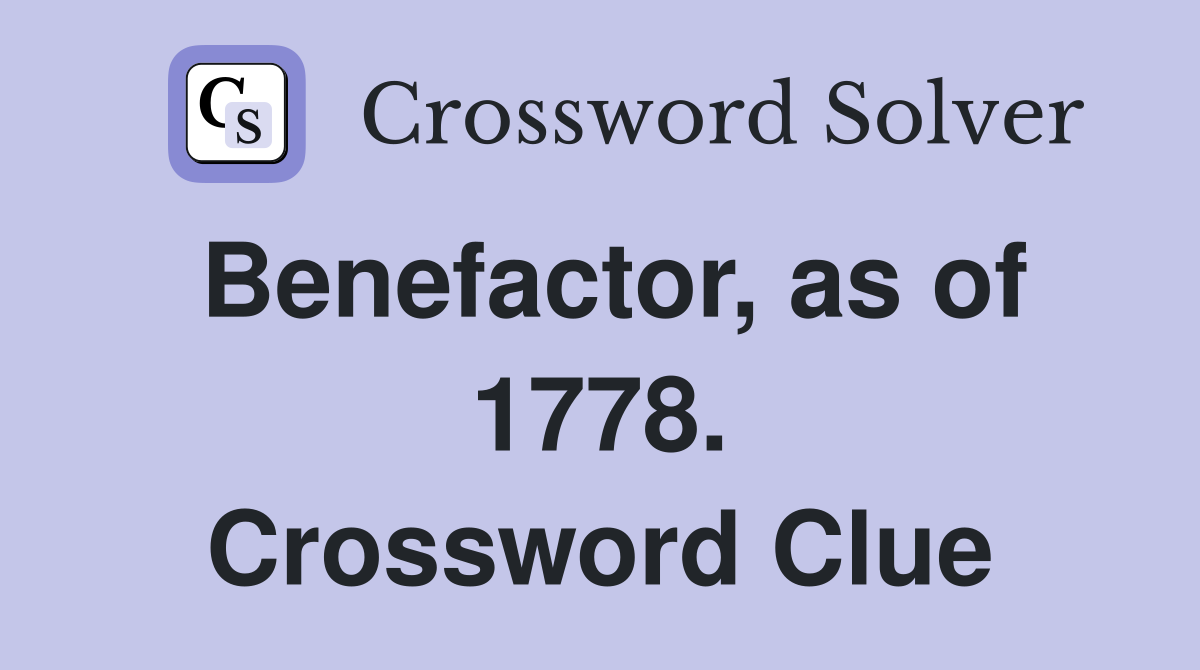 Benefactor, as of 1778. Crossword Clue