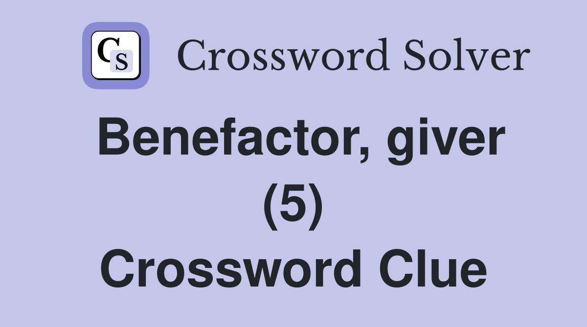 Benefactor, giver (5) Crossword Clue
