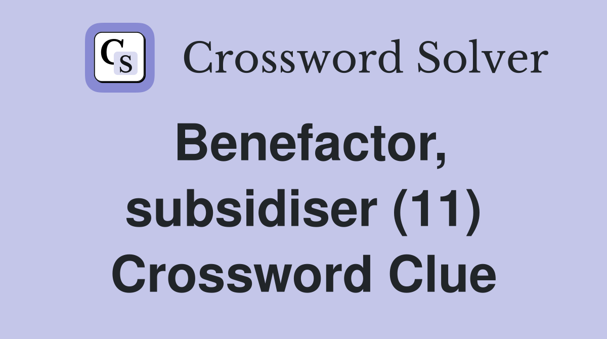 Benefactor, subsidiser (11) Crossword Clue