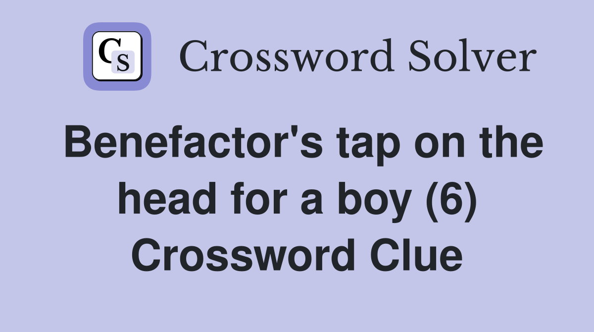 Benefactor's tap on the head for a boy (6) Crossword Clue