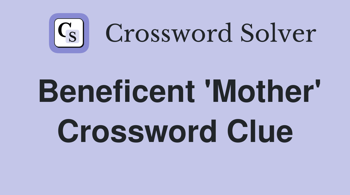 Beneficent 'Mother' Crossword Clue