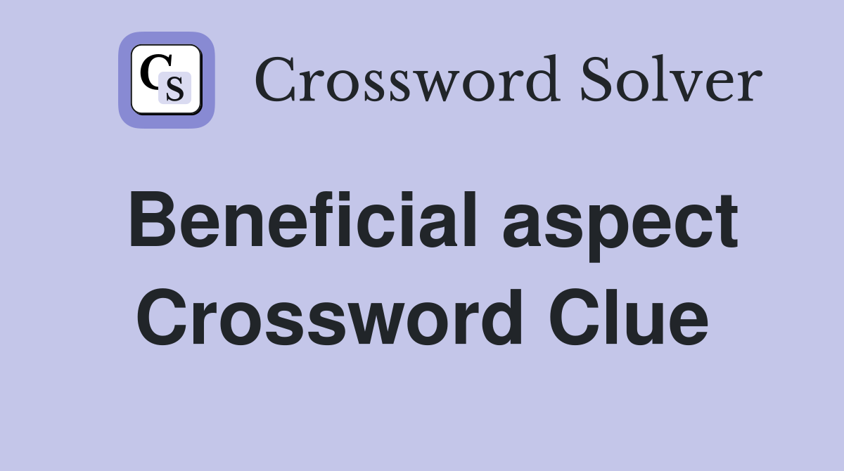Beneficial aspect Crossword Clue