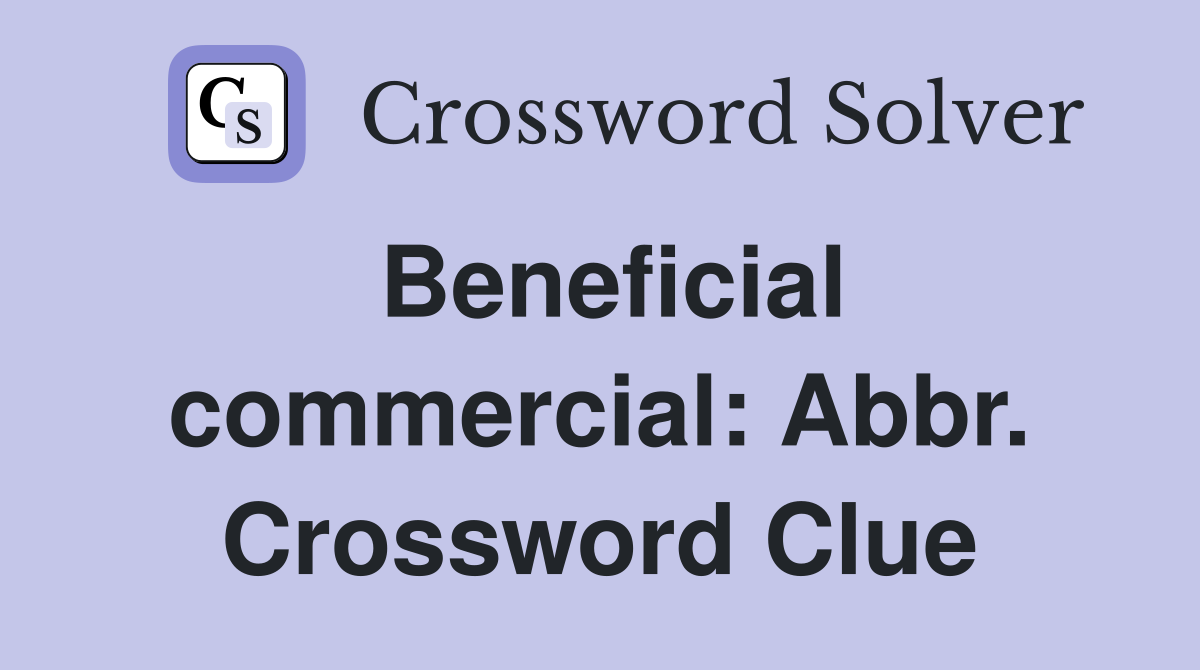 Beneficial commercial: Abbr. Crossword Clue