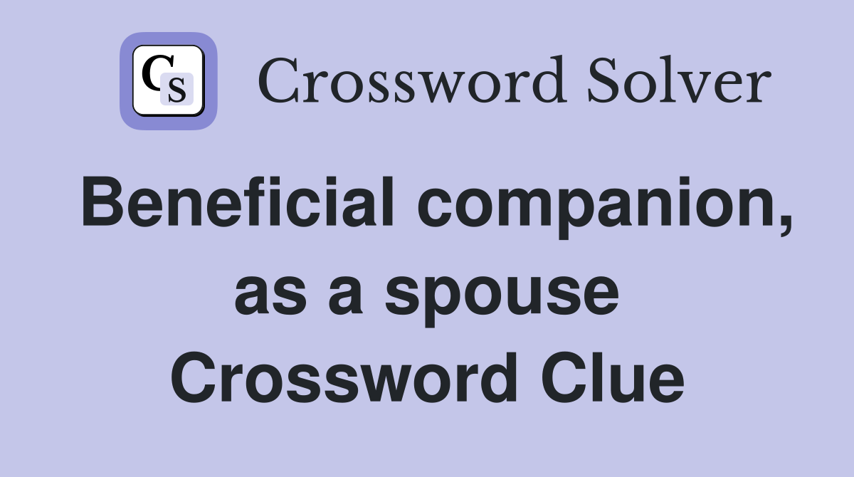 Beneficial companion, as a spouse Crossword Clue