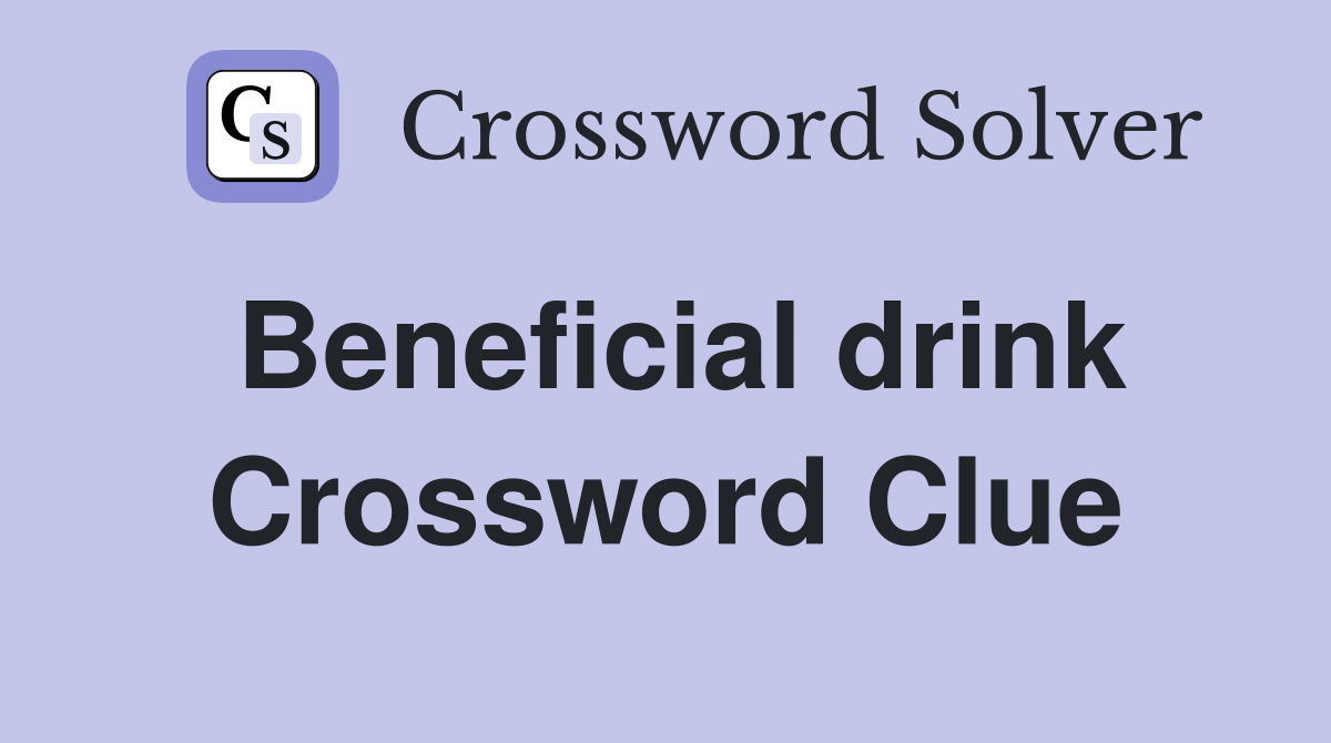 Beneficial drink Crossword Clue