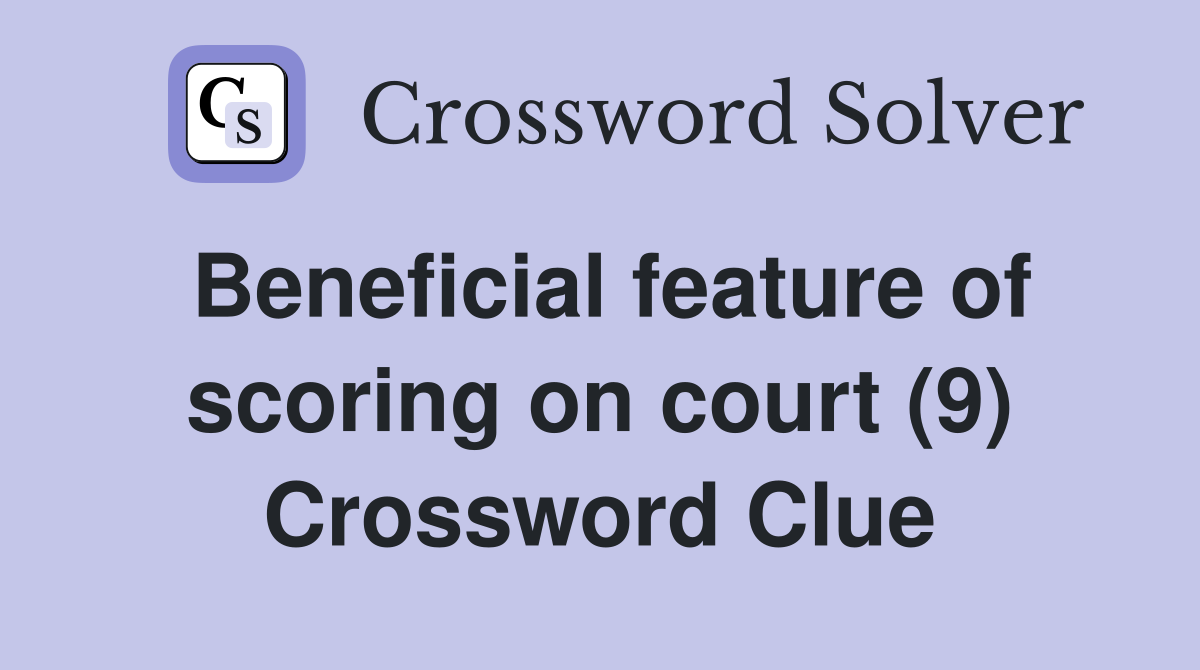 Beneficial feature of scoring on court (9) Crossword Clue
