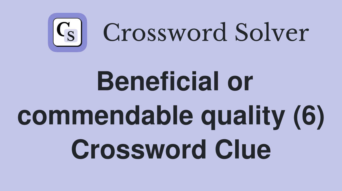 Beneficial or commendable quality (6) Crossword Clue