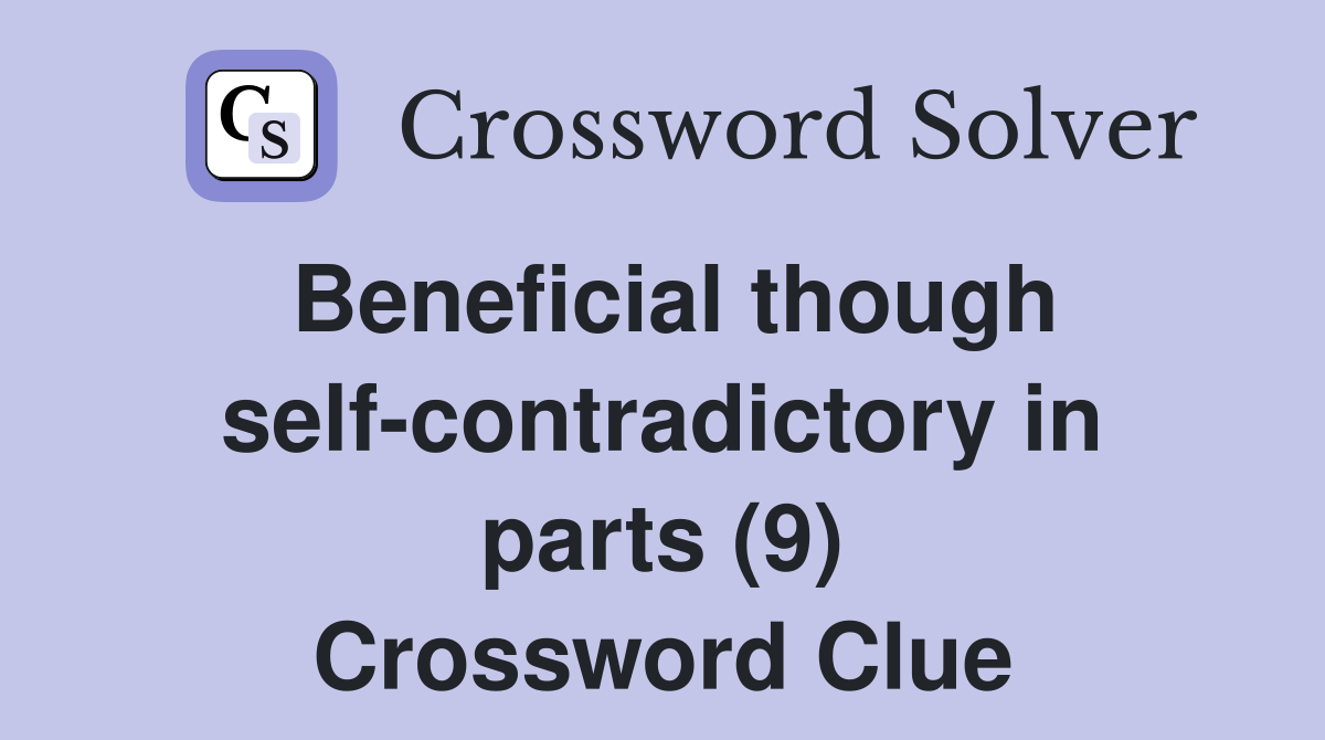 Beneficial though self-contradictory in parts (9) Crossword Clue