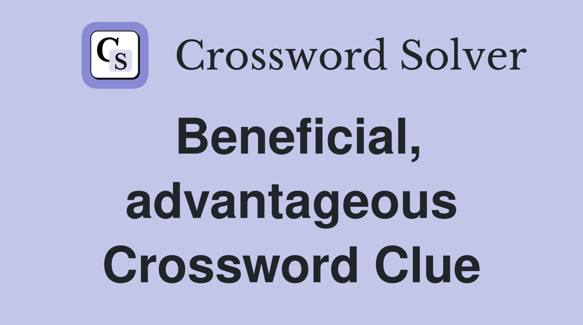 Beneficial, advantageous Crossword Clue