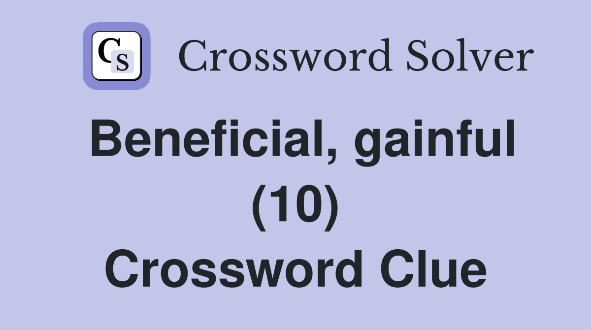 Beneficial, gainful (10) Crossword Clue