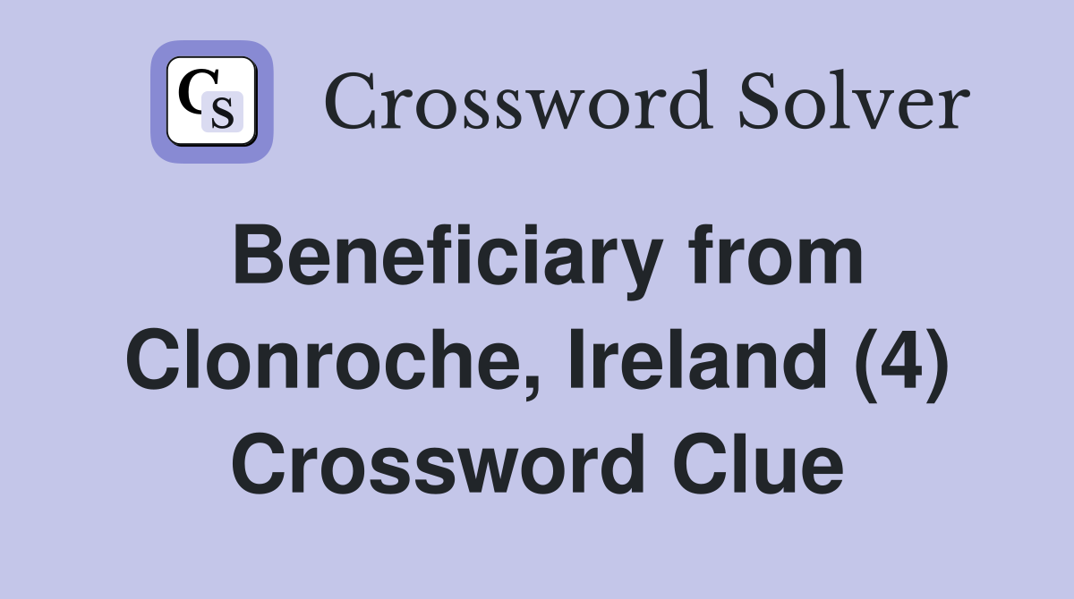 Beneficiary from Clonroche, Ireland (4) Crossword Clue