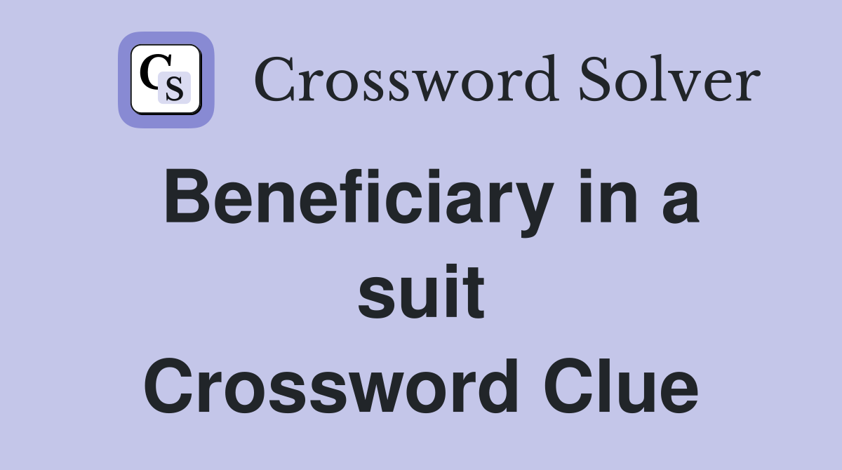 Beneficiary in a suit Crossword Clue