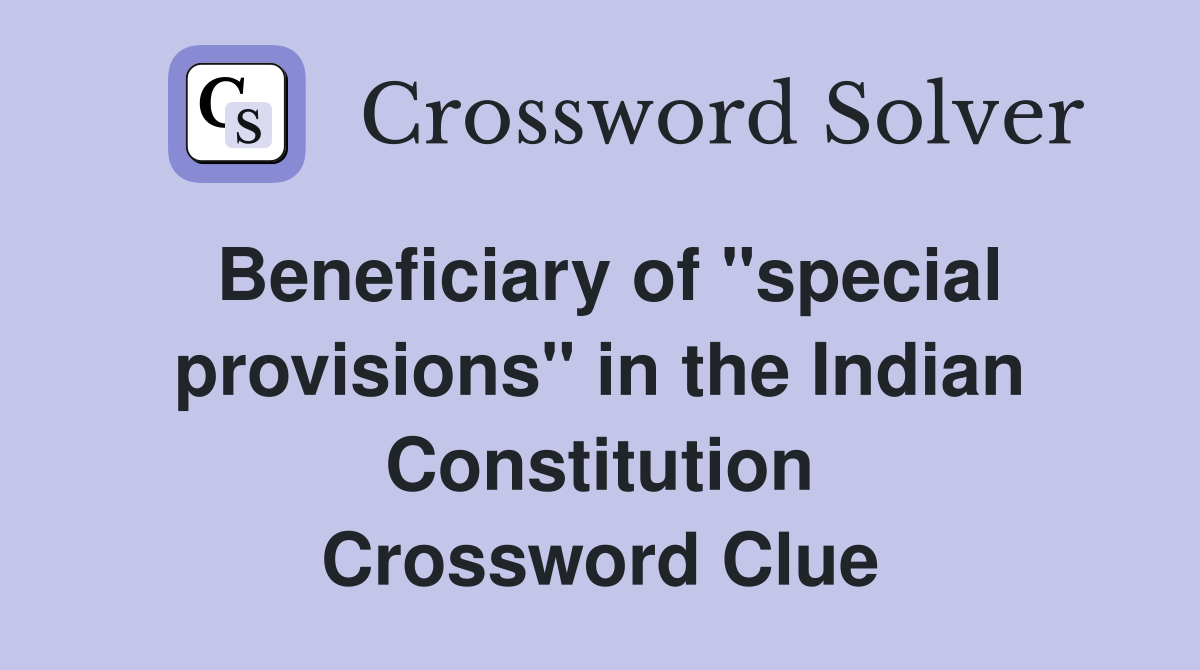 Beneficiary of "special provisions" in the Indian Constitution Crossword Clue