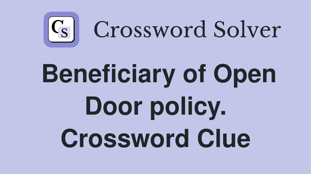 Beneficiary of Open Door policy. Crossword Clue