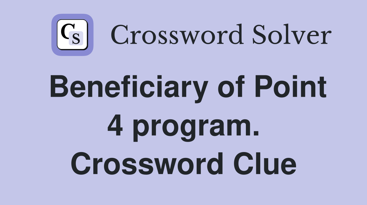 Beneficiary of Point 4 program. Crossword Clue