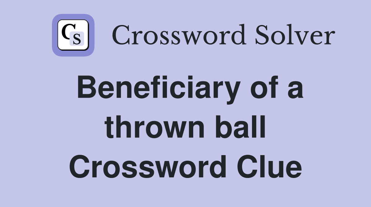 Beneficiary of a thrown ball Crossword Clue