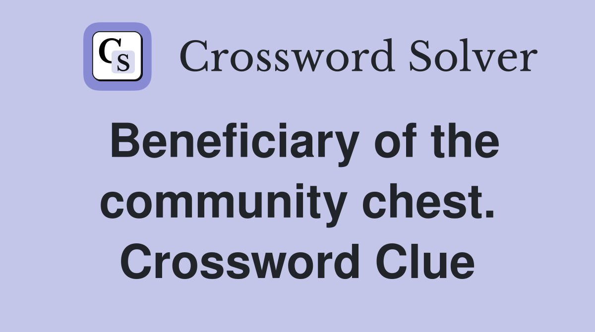 Beneficiary of the community chest. Crossword Clue