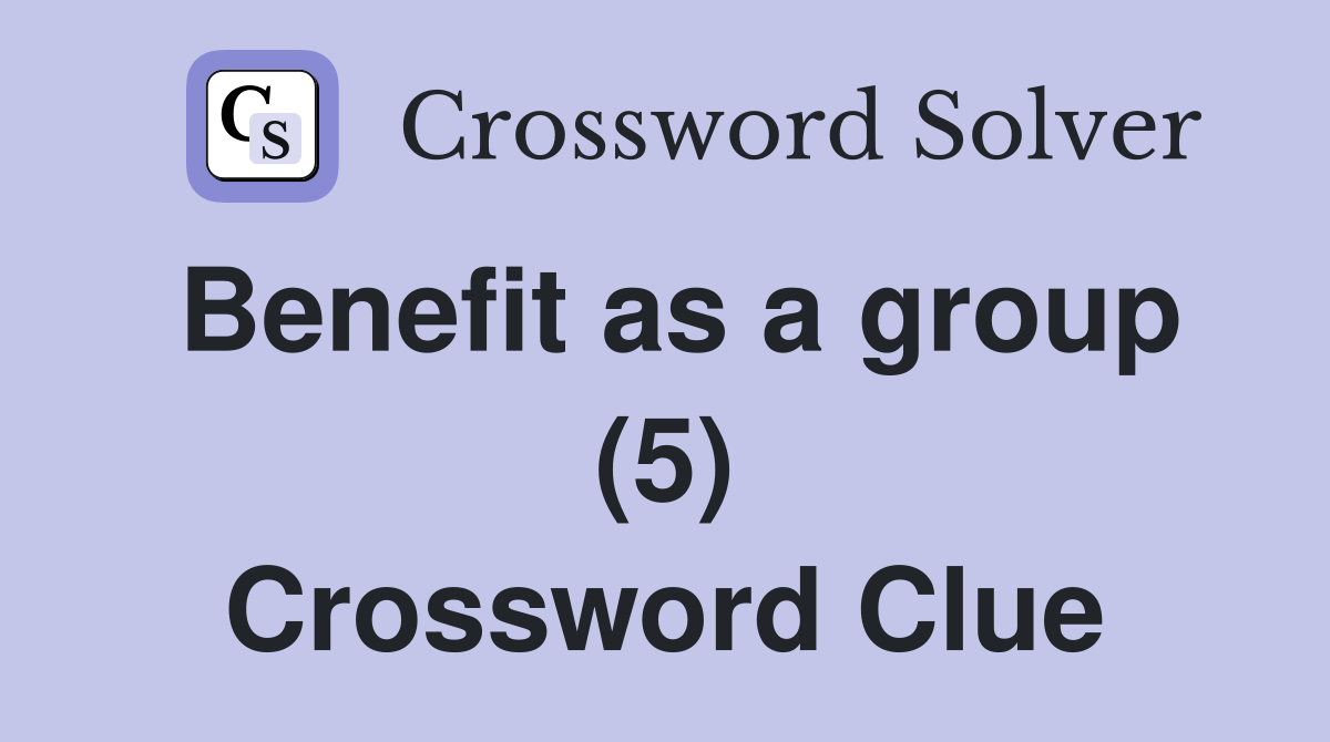 Benefit as a group (5) Crossword Clue