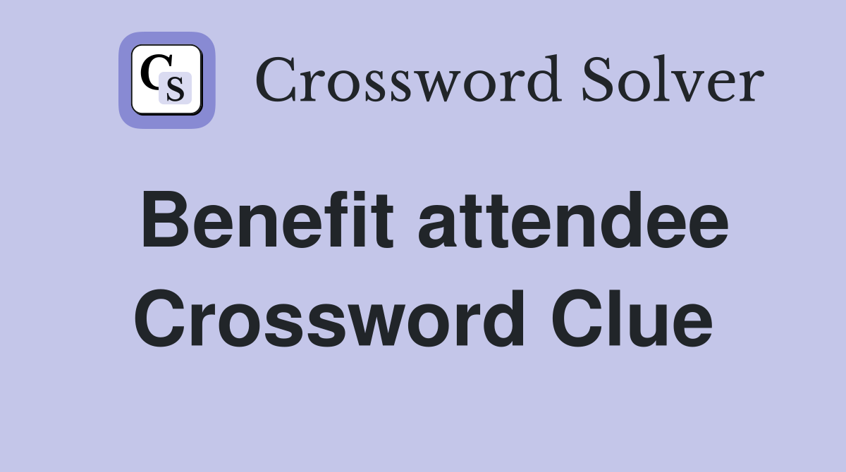 Benefit attendee Crossword Clue