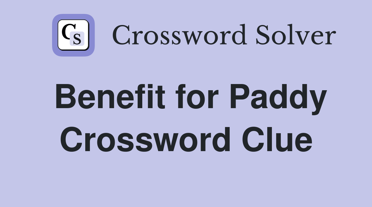 Benefit for Paddy Crossword Clue