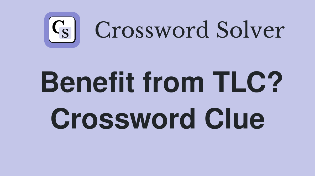 Benefit from TLC? Crossword Clue
