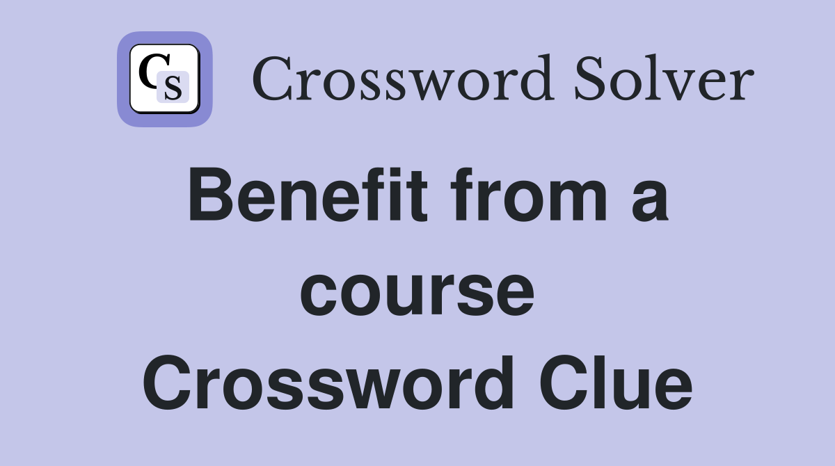 Benefit from a course Crossword Clue