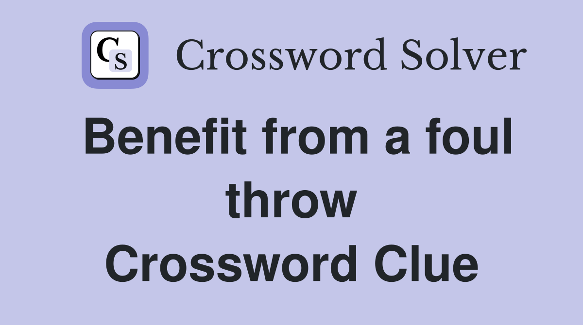 Benefit from a foul throw Crossword Clue