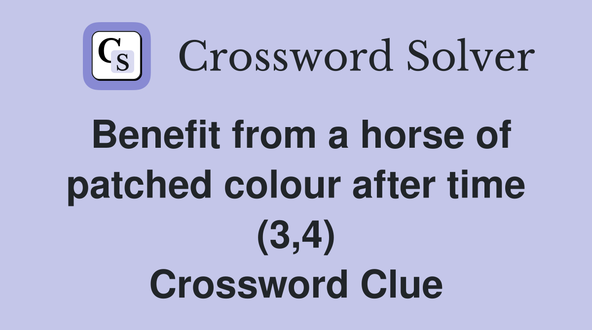 Benefit from a horse of patched colour after time (3,4) Crossword Clue