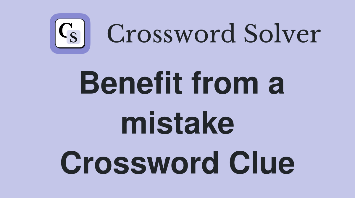 Benefit from a mistake Crossword Clue