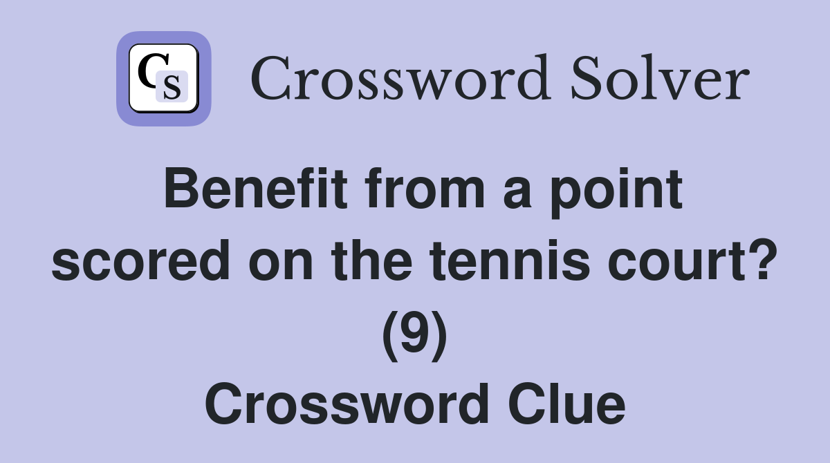 Benefit from a point scored on the tennis court? (9) Crossword Clue