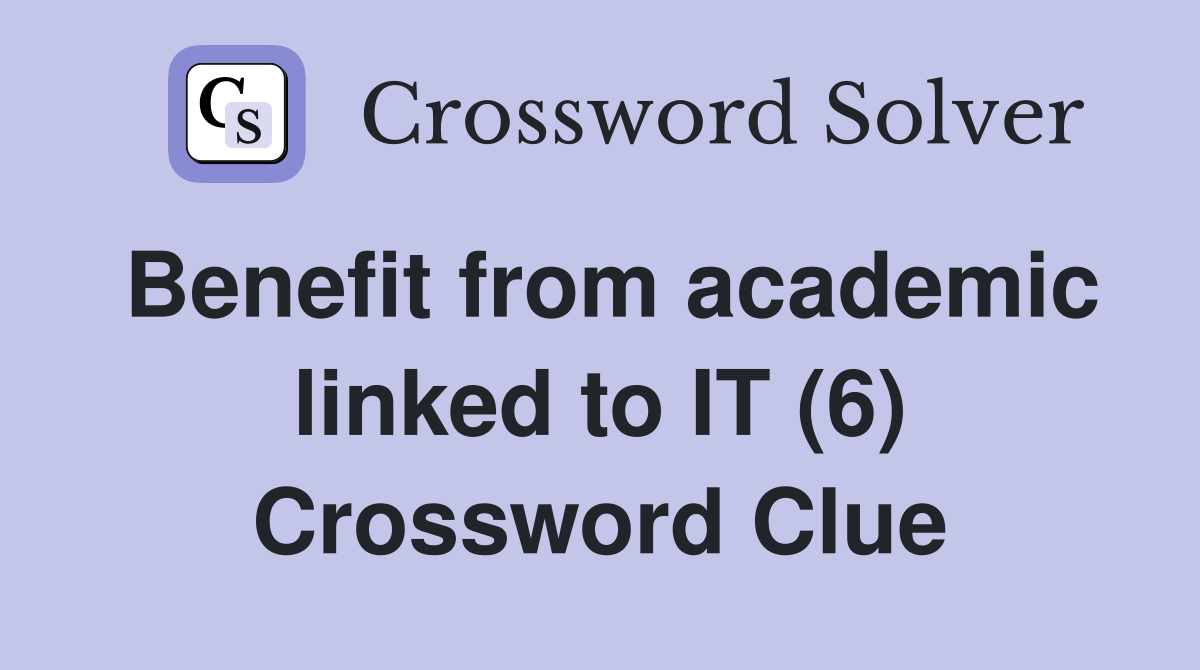 Benefit from academic linked to IT (6) Crossword Clue