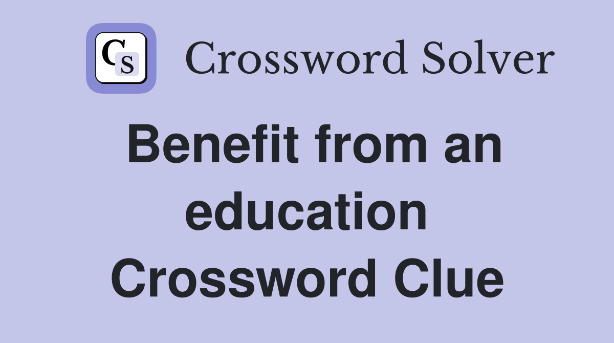 Benefit from an education Crossword Clue