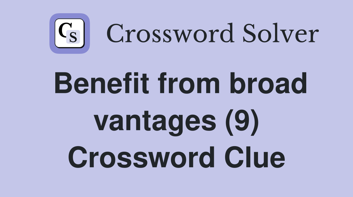 Benefit from broad vantages (9) Crossword Clue
