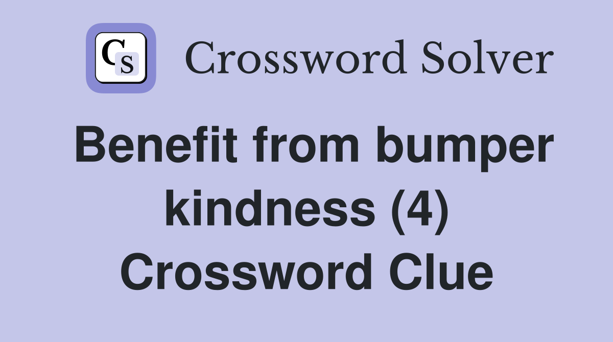 Benefit from bumper kindness (4) Crossword Clue