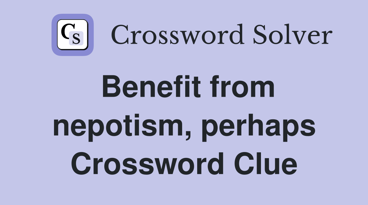 Benefit from nepotism, perhaps Crossword Clue