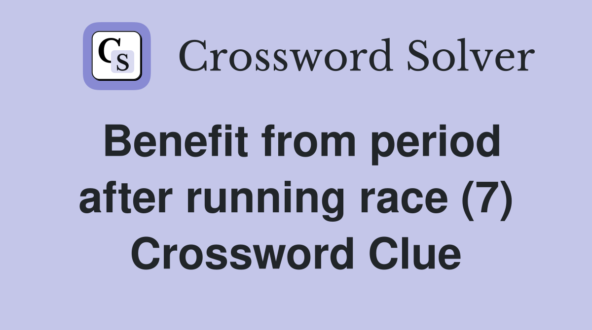 Benefit from period after running race (7) Crossword Clue