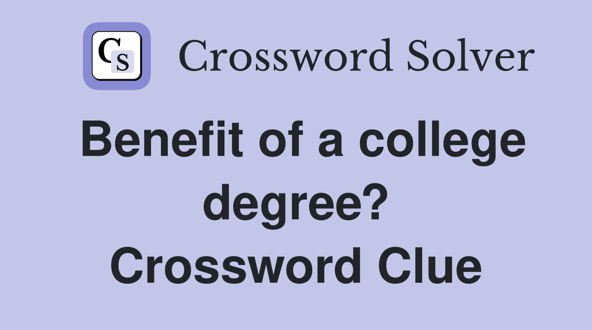Benefit of a college degree? Crossword Clue
