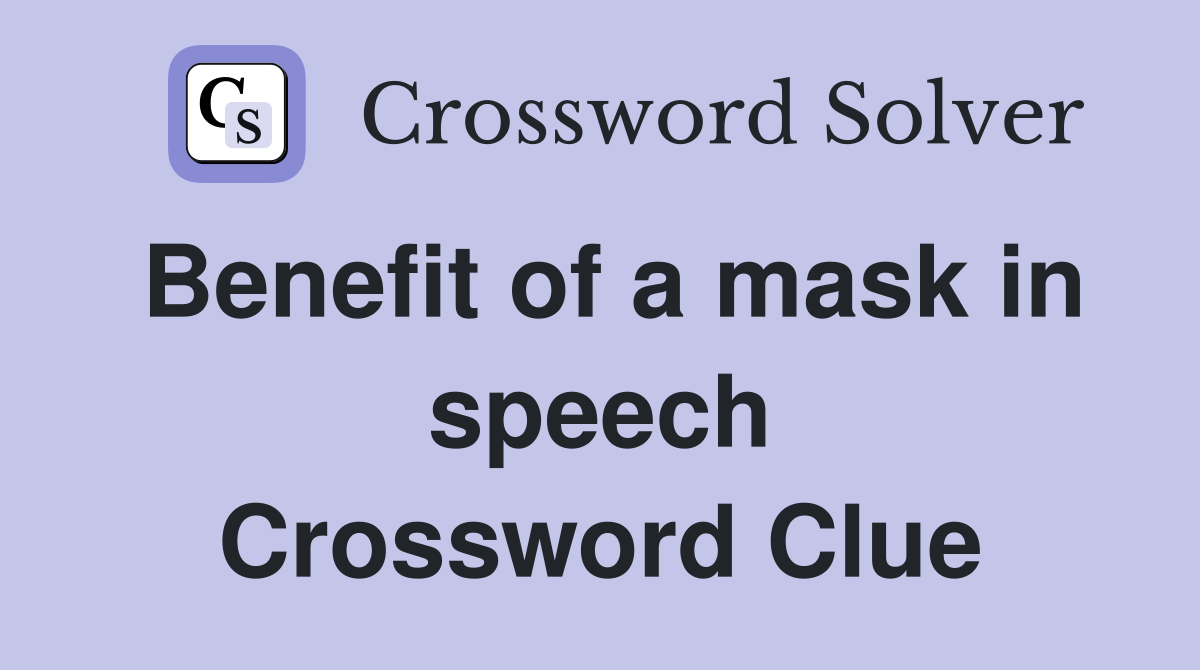 Benefit of a mask in speech Crossword Clue