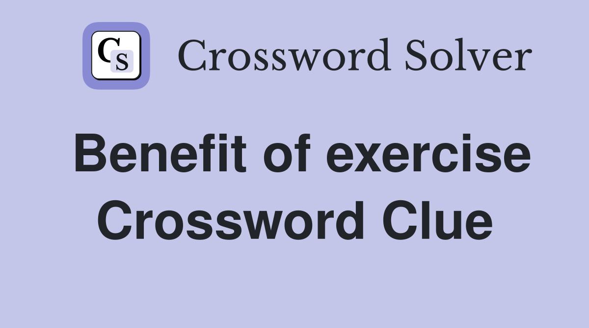 Benefit of exercise Crossword Clue