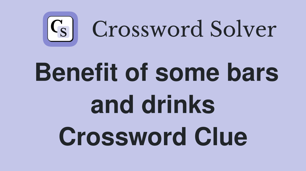 Benefit of some bars and drinks Crossword Clue