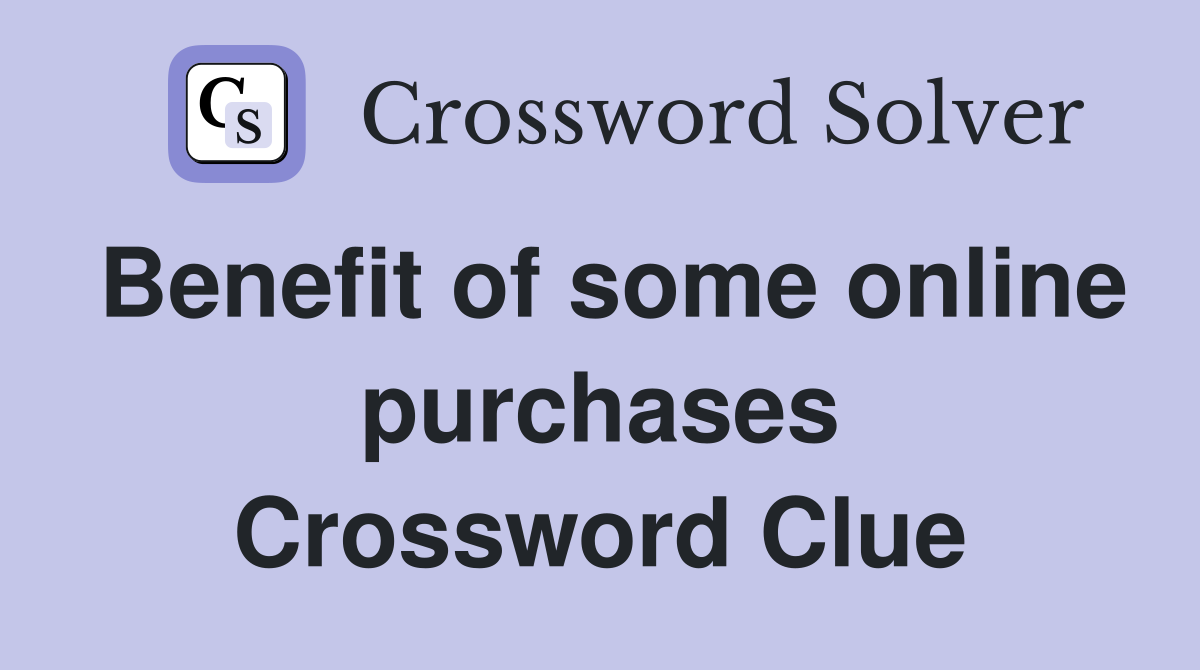 Benefit of some online purchases Crossword Clue