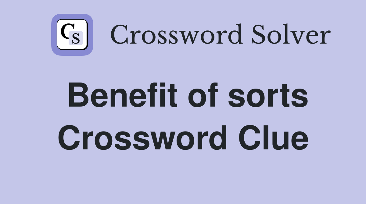 Benefit of sorts Crossword Clue