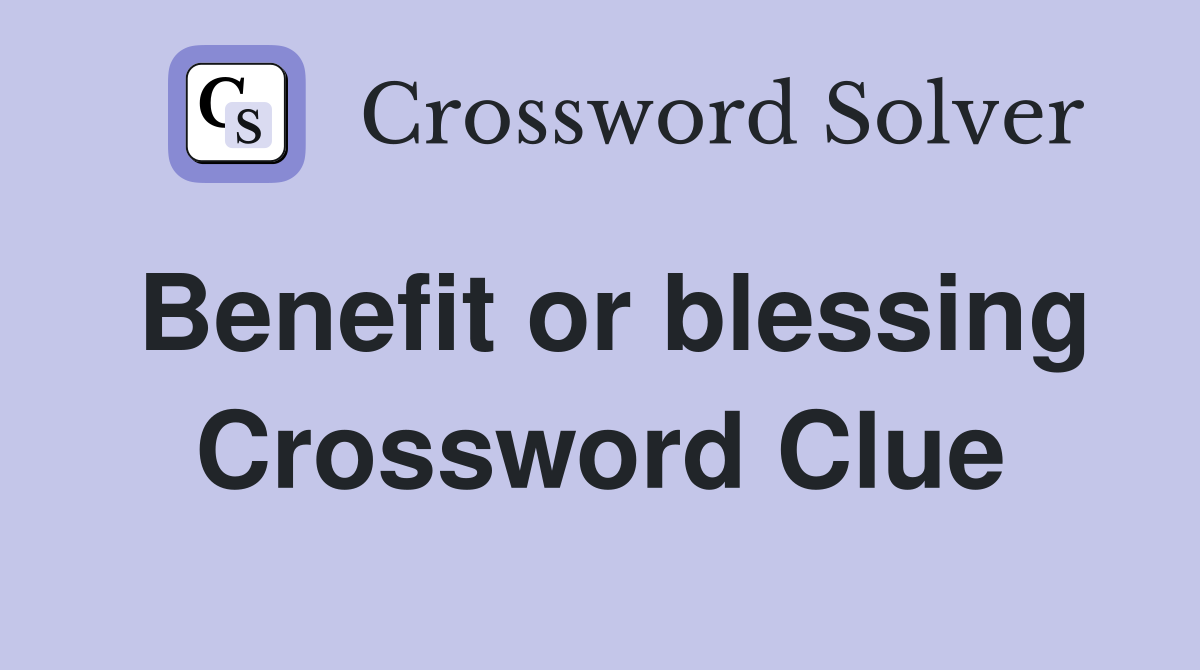 Benefit or blessing Crossword Clue