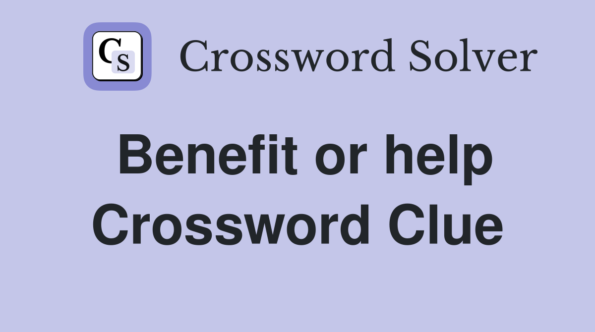 Benefit or help Crossword Clue