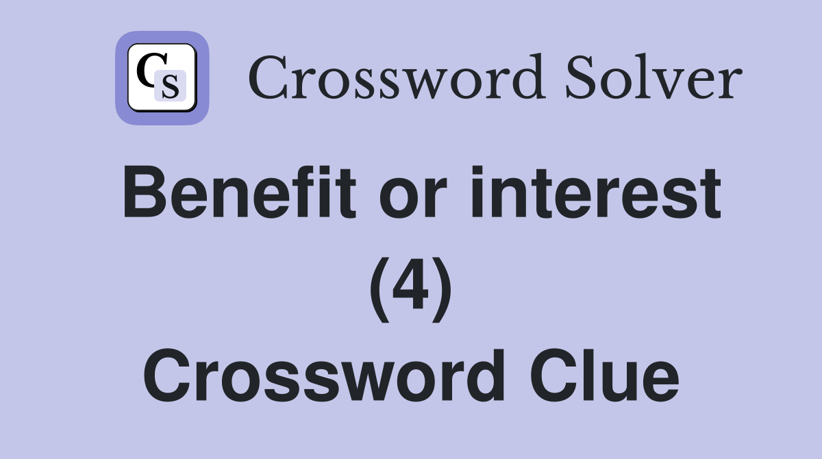 Benefit or interest (4) Crossword Clue