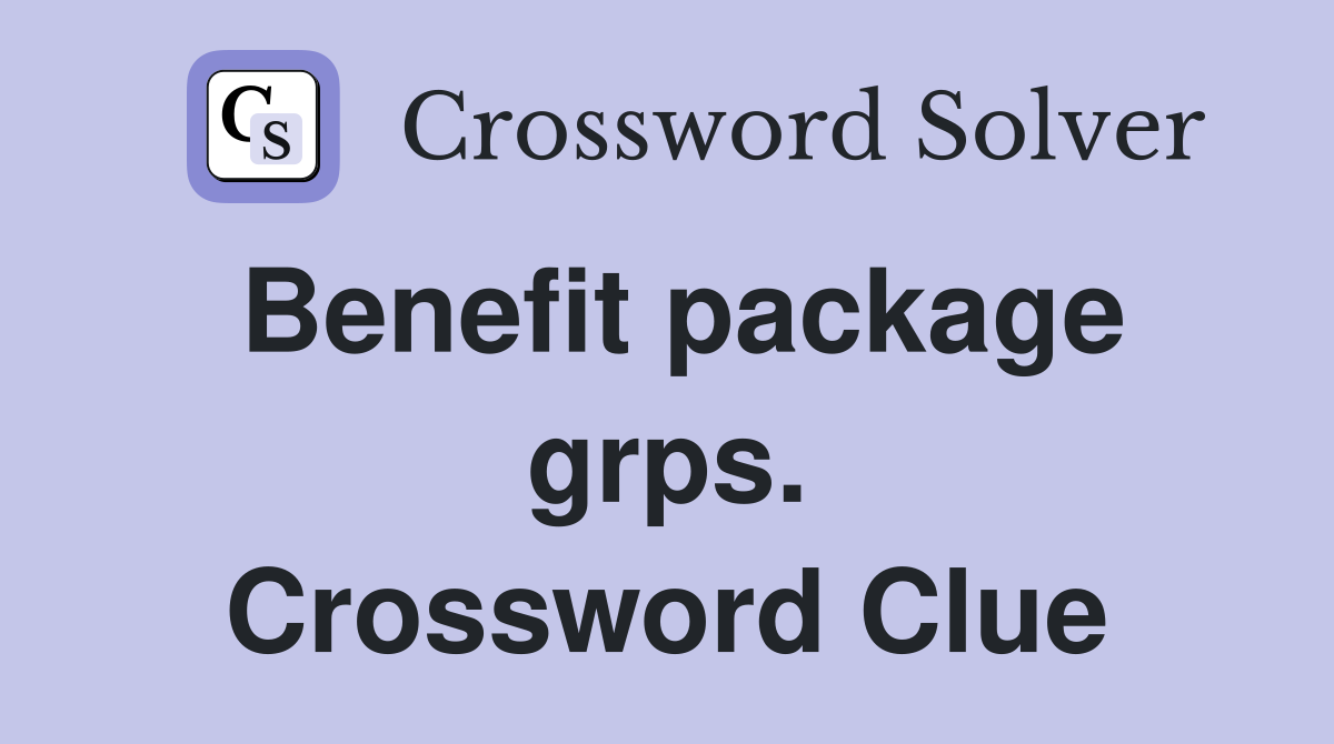 Benefit package grps. Crossword Clue