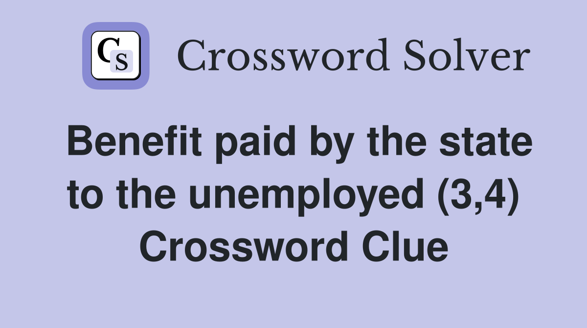 Benefit paid by the state to the unemployed (3,4) Crossword Clue