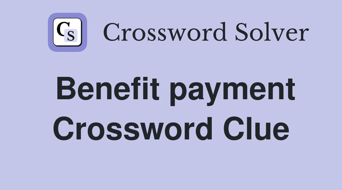 Benefit payment Crossword Clue