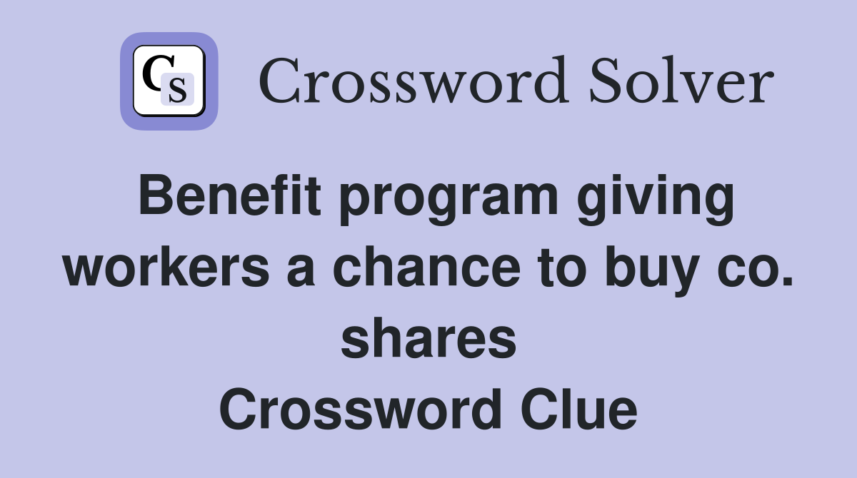 Benefit program giving workers a chance to buy co. shares Crossword Clue