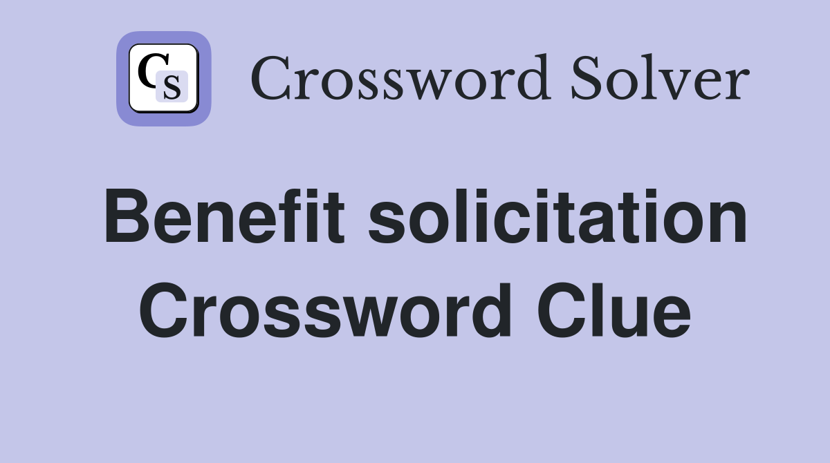 Benefit solicitation Crossword Clue